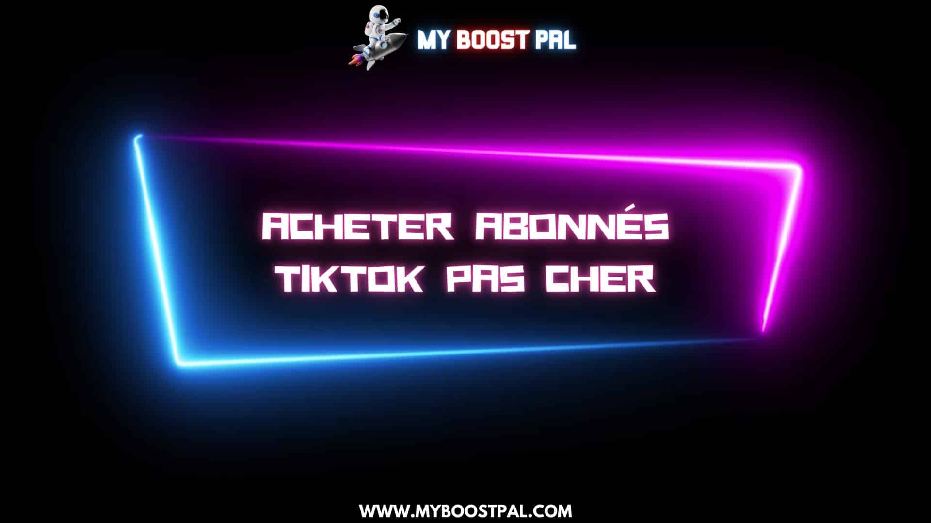 Acheter Abonnés TikTok Pas Cher