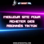 Meilleur site pour Acheter des Abonnés TikTok